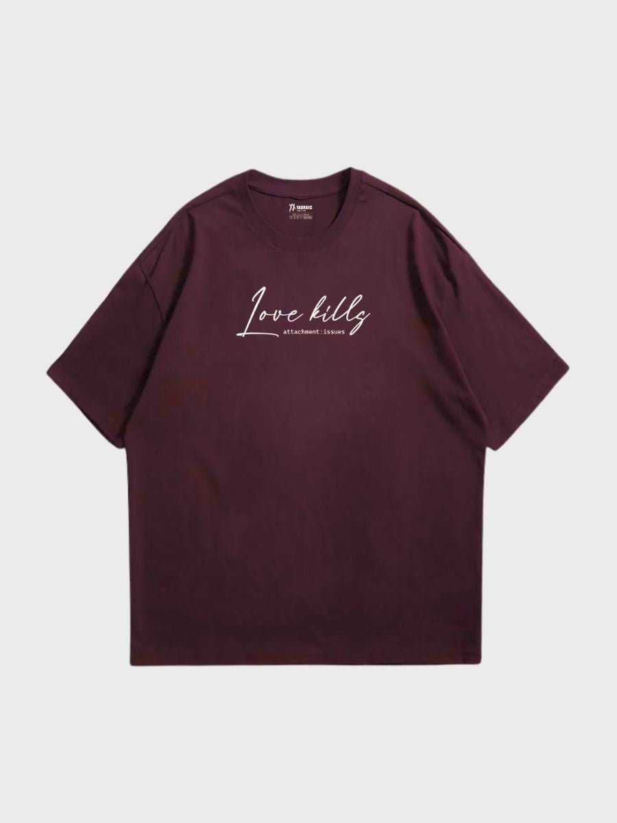 Love Kills Oversized T-ShirtTauxxic